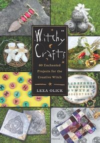 Witchy Crafts: 60 Enchanted Projects for the Creative Witch by Lexa Olick $17