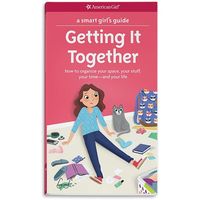 American Girl A Smart Girl's Guide: Getting It Together