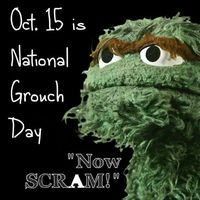 Everyday is National Grouch day.