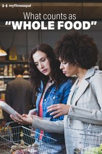 Nutrition pros explain how to decide if a food is “whole” or not, plus how to get more of them in your diet. #MyFitnessPal #wholefood #wholefoodnutrition #wholefooddiet #paleodiet #eatingclean #cleaneatingdiet #eatcleanrecipes #diet #healthy #healthydiet