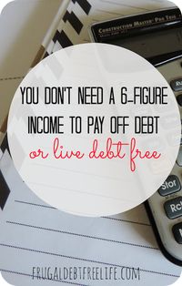 You don't need a 6-figure income to pay off debt. Here is a plan of action.