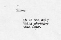 22. "Hope, it is the only thing stronger than fear."—Suzanne Collins