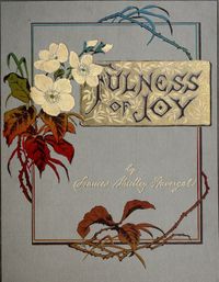 Fulness of Joy. Frances Ridley Havergal. James Ellis Hawkins, 1886. "UPON THY WORD I RESTUpon Thy word I rest,So strong, so sure,So full of comfort blest,So sweet, so pure,The word that changeth not, that faileth never!My King! I rest upon Thy word for ever.”