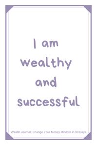 "I am wealthy and successful" Wealth affirmation to change your money mindset to enable you to create abundance in your life. Taken from the Wealth Journal