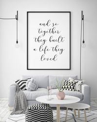 'And So Together They Built A Life They Loved' black or grey and white typography print. Perfect print for displaying in your home | bedroom | living room. All prints are sent in a card hard backed envelope to ensure safe delivery. Please note, the frame is not included. Other sizes available on request - please contact us with your size requirements.