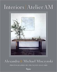 Interiors: Atelier AM: Misczynski, Alexandra, Misczynski, Michael, Halard, François, Vervoordt, Axel, Rus, Mayer: 9780847838509: AmazonSmile: Books