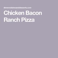 Chicken Bacon Ranch Pizza