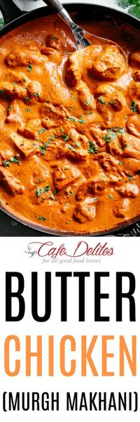 Butter Chicken (Murgh Makhani) - Cafe Delites