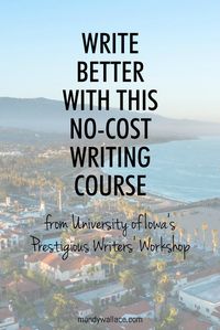 Write Better with This No-Cost Writing Course from University of Iowa's Writers' Workshop