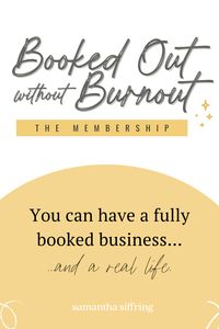 The Booked Out without Burnout membership is specifically designed to show you how to build your business and become fully booked – while also taking into account that you’re a real human with other stuff going on. Learn how now!