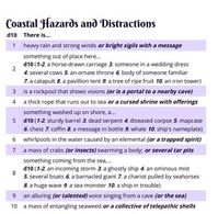 Coastal hazards and distractions include - a rockpool that shows visions - whirlpools in the water caused by an elemental - a dead serpent washed up on shore From Fantasy Coastal Encounters on DriveThruRPG.