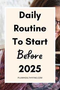 Here is a simple daily routine you should start before 2025 to get your routine life sorted and pick up some good habits before the new year | simple daily routine schedule, daily routine schedule idea, how to create a daily routine before 2025, daily habits to start before 2025, self improvement tips