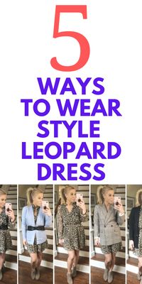 5 Ways to Style Leopard Dress - Here are 5 different ways you can style a leopard printed dress. Have some fun seeing how many ways you can wear it!