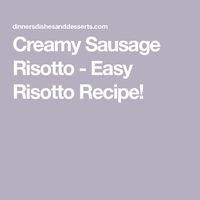 Creamy Sausage Risotto - Easy Risotto Recipe!