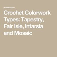 Crochet Colorwork Types: Tapestry, Fair Isle, Intarsia and Mosaic