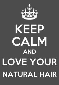 Natural Hair Inspiration: "Keep Calm and Love Your Natural Hair", with no chemicals. [Wearing my Hair Naturally is not an easy task for me.  I am still exploring regimens & styles - Beauty Care Maintenance]