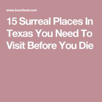 15 Surreal Places In Texas You Need To Visit Before You Die