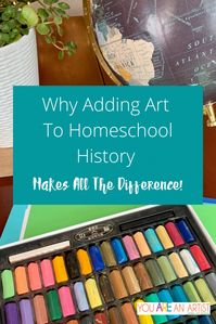 Why Adding Art To Homeschool History Makes All The Difference - You ARE an ARTiST!