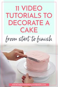 11 Must-Watch Video Tutorials to Decorate a Cake from Start to Finish - The Fit and Healthy Baker