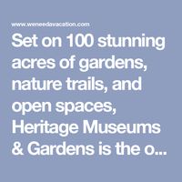 Set on 100 stunning acres of gardens, nature trails, and open spaces, Heritage Museums & Gardens is the only place where you can browse through rare works of art, fly through the trees on a zip line, and see iconic antique automobiles all in one ....