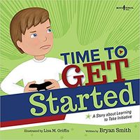 Time to Get Started: A Story About Learning to Take Initiative (Executive Function): Bryan Smith, Lisa M. Griffin: 9781944882310: Amazon.com: Books