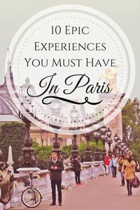 10 things to make sure you hit in Paris to make your adventure epic!