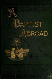 A Baptist abroad; or travels and adventures in Europe and all Bible lands : Whittle, Walter Andrew : Free Download, Borrow, and Streaming : Internet Archive