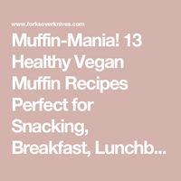 Muffin-Mania! 13 Healthy Vegan Muffin Recipes Perfect for Snacking, Breakfast, Lunchboxes, and More