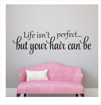 Hair Salon Decal Life Isn't Perfect But Your Hair Can Be Wall Decal for Hair Salon Beauty Shop Wall Decor This fun decal would make a statement in your hair salon! Cut from the highest quality indoor matte finish vinyl, it will give you the look of being hand-painted on, but without the time, mess, or commitment! Please make color and size selections from drop down menus. Due to the custom nature of my work, I am not able to offer refunds or exchanges. Orders cannot be changed or cancelled once