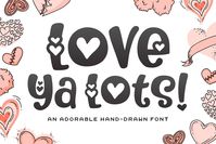 - HEART FONT

Introducing: Love Ya Lots! An incredibly adorable font that comes with 3 variations: one with no hearts (Love Ya), one with a few hearts added to certain characters (Love Ya Little) and one with a bunch of hearts for those extra sweet projects (Love Ya Lots).