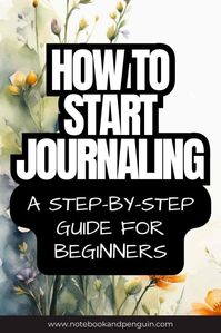 How To Start Journaling (The Best Guide For Beginners)