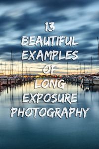 13 Beautiful Long Exposure Photos To Inspire You