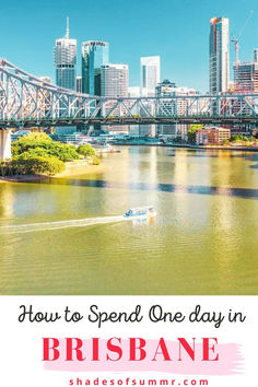 a boat traveling down the river in front of a city skyline with text overlay reading how to spend one day in brisbane