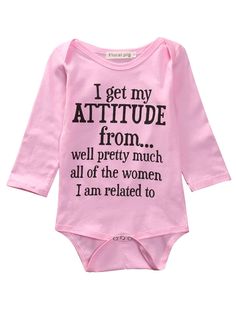 a pink bodysuit with the words i get my attitude from well pretty much all of the women i am related to