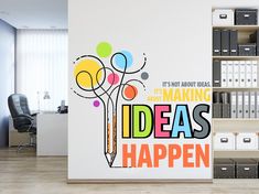 there is a wall sticker that says it's not about ideas, it's making ideas happen