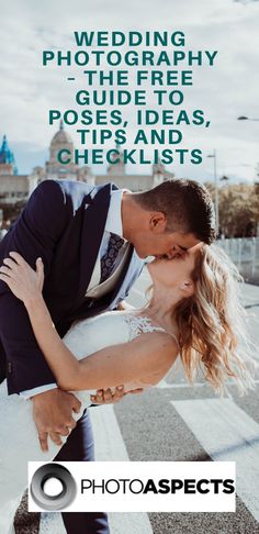 a bride and groom kissing on the street with text overlaying them that reads, wedding photography - the free guide to poses, ideas, and checklists