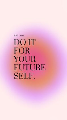 the words do it for your future self are shown in black and white on a pink background