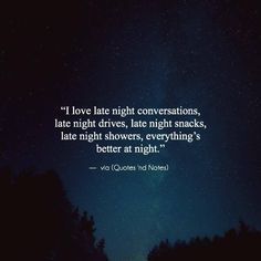 a night sky with trees and the quote i love late night conversations, late night drives, late nights, late nights, everything's better at night