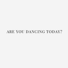 the words are written in black and white on a light gray background that says, are you dancing today?