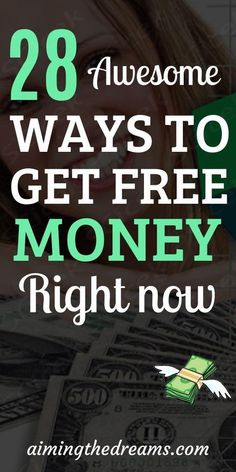 a woman holding money with the words 28 awesome ways to get free money right now