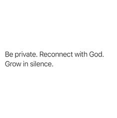 the words be private reconect with god grow in silence on a white background