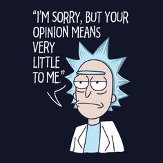 an image of a cartoon character with the caption'i'm sorry, but your opinion means very little to me '