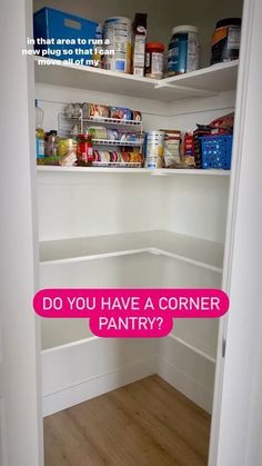 an open pantry door with the words do you have a corner pantry? on it