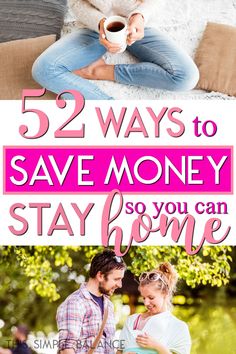 a man and woman sitting on a couch with the text, 52 ways to save money so you can stay home