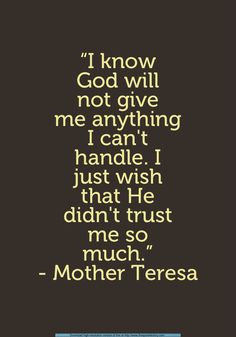 a quote that reads i know god will not give me anything i can't handle