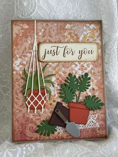 a card with some plants and a sign that says, just for you on it