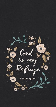 the words god is my refuge are surrounded by flowers and leaves on a black background