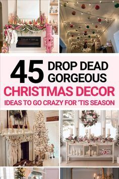 christmas decor is featured in this collage with the words, 45 drop dead gorgeous christmas decor ideas to go crazy for its season