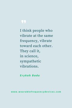 I think people who vibrate at the same frequency, vibrate toward each other. They call it, in science, sympathetic vibrations. Same Frequency People, Same Frequency Quotes, Vedic Philosophy, Frequency Quotes, Frequency Quote, Quantum Physics Spirituality, Vibrational Frequency, Sound Therapy, Erykah Badu