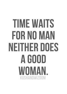 a quote that says time waits for no man nether does a good woman on it